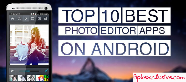 Top10 Best Photo Editing Apps apkexclusive.com